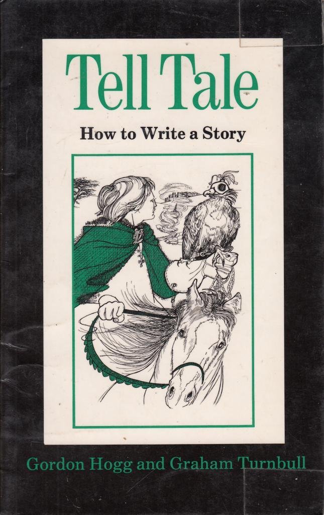 Tell Tale: How to Write a Story: Hogg, G., Turnbull, G.: 9780713173185 ...