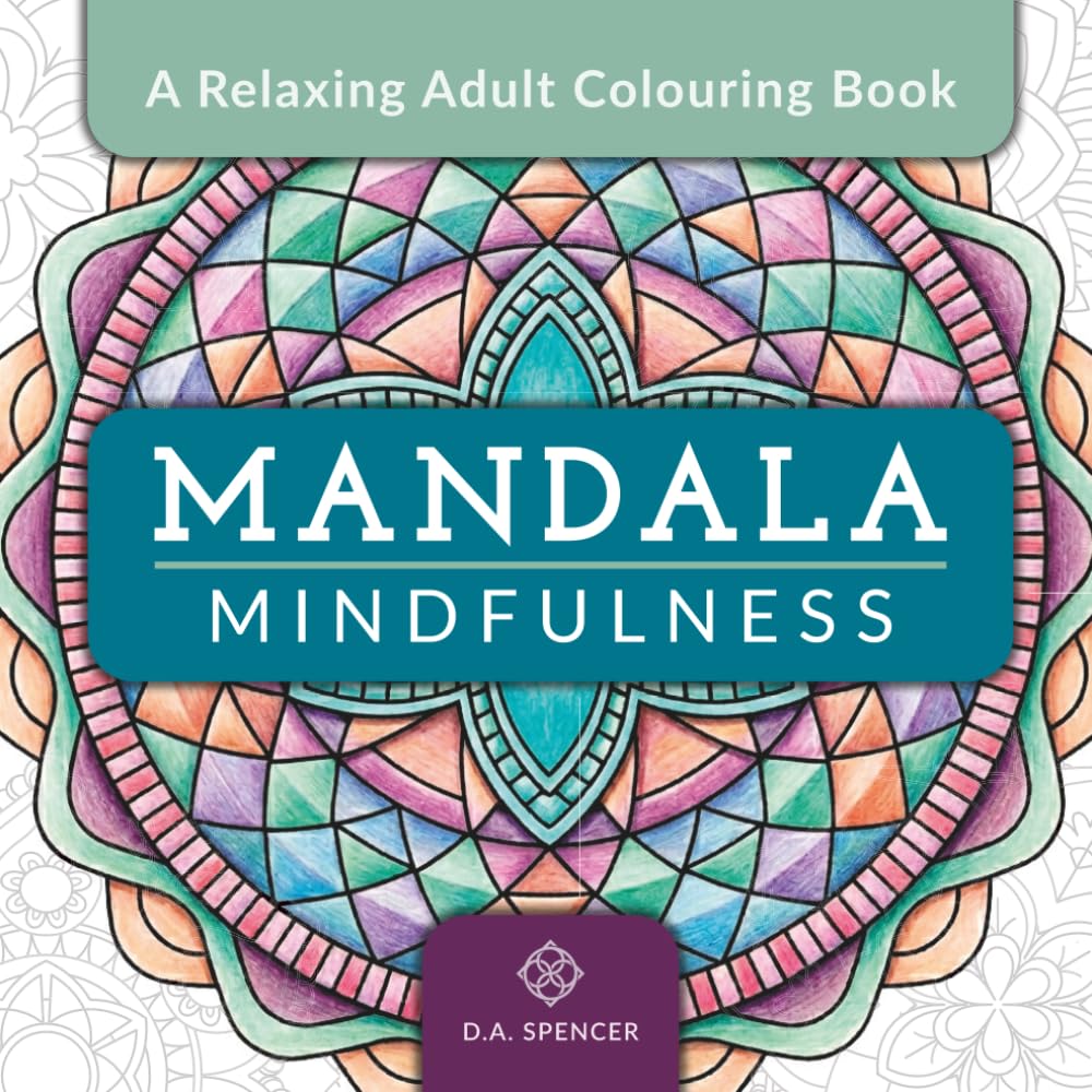 Mandala Mindfulness – A Relaxing Adult Colouring Book: 36 Easy-to-Colour Mandalas for Creative Relaxation, Stress Relief and Mindfulness – With ... Relaxation, Stress Relief and Mindfulness)