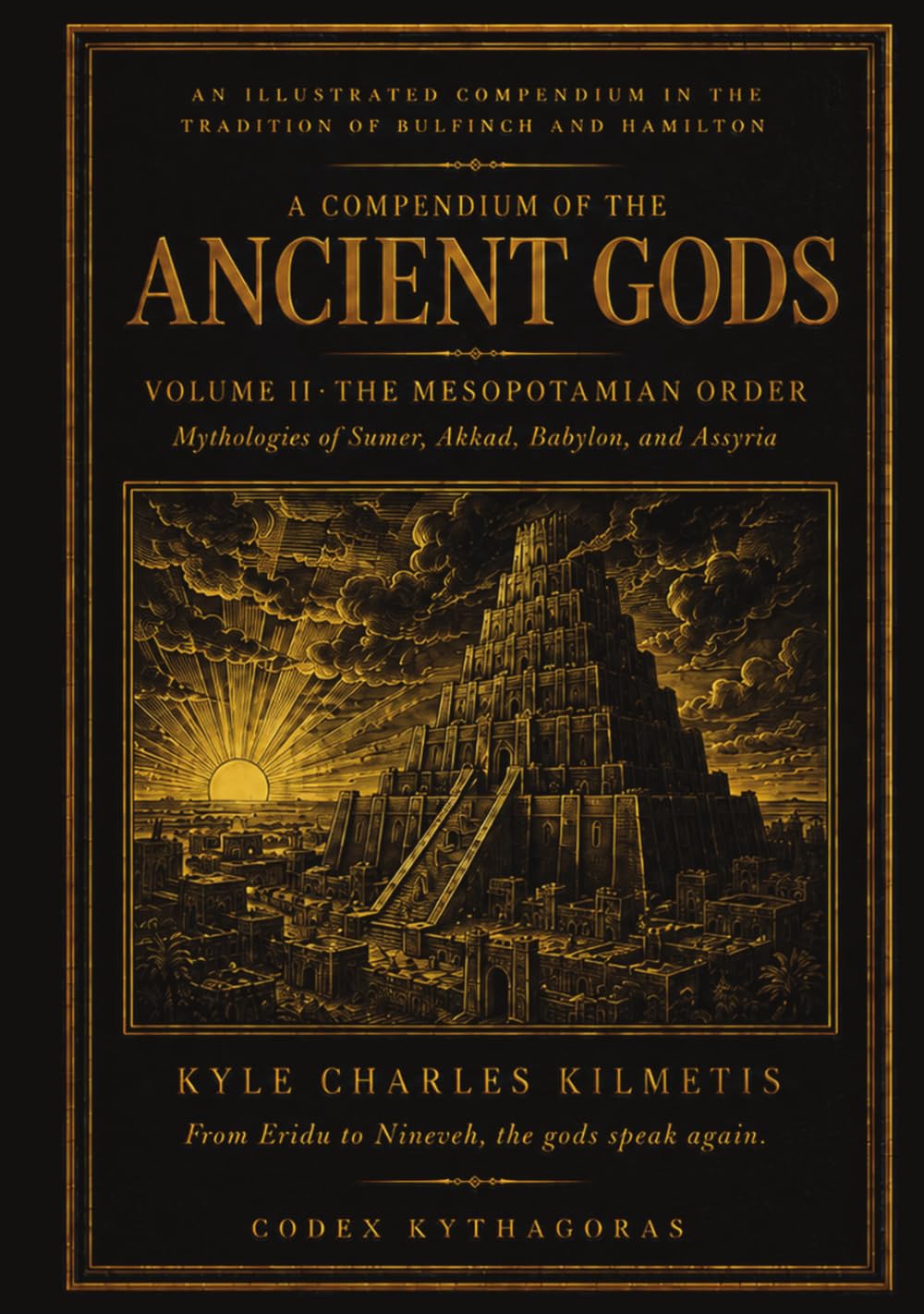 The Mythos of Mesopotamia: Mythologies of Sumer, Akkad, Babylon, and Assyria (A Compendium of the Ancient Gods)