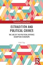 Extradition and Political Crimes: The Use of the Political Offence Exception in Europe (Transnational Criminal Justice)