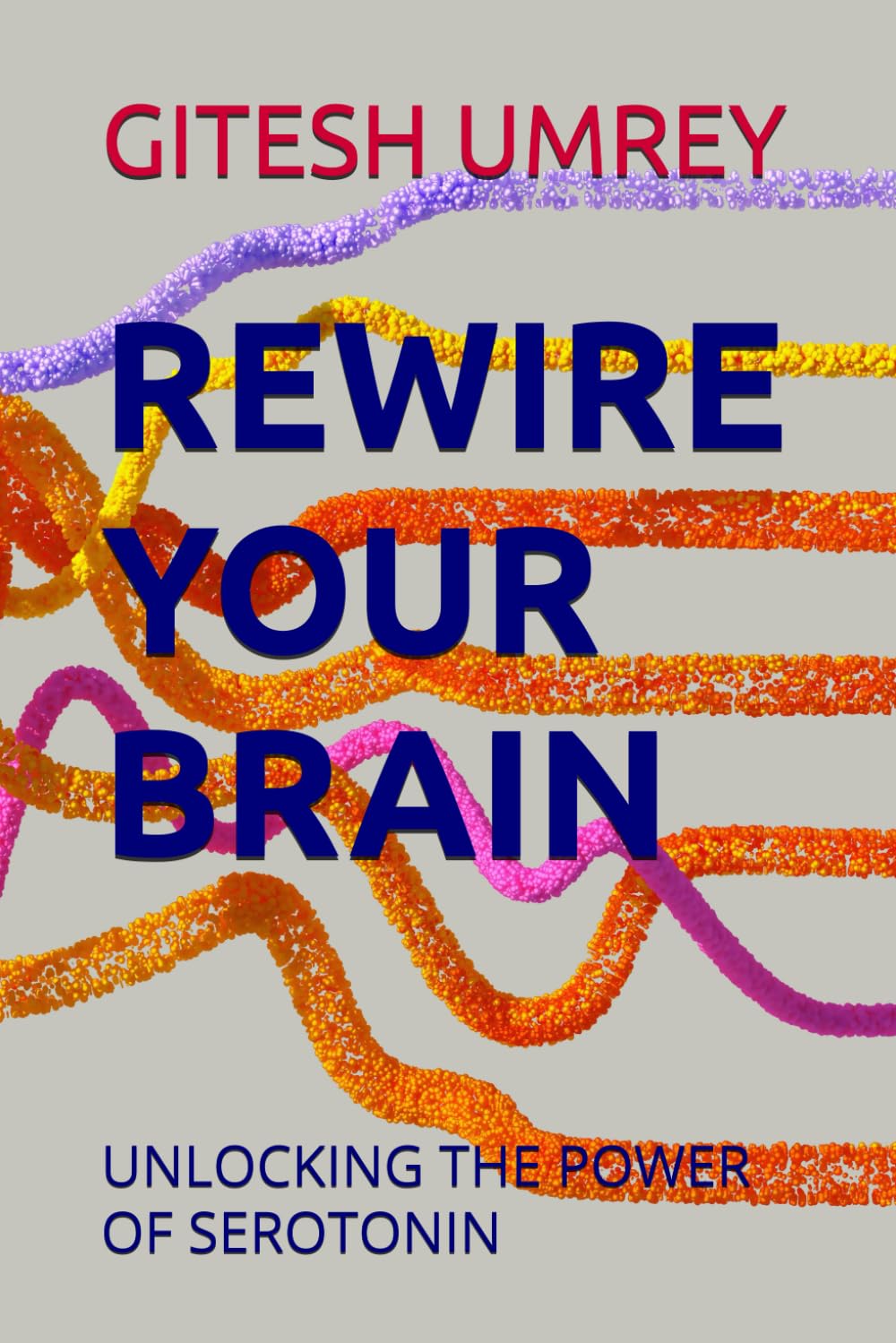 REWIRE YOUR BRAIN: UNLOCKING THE POWER OF SEROTONIN