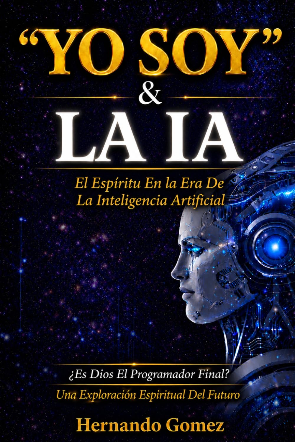 “YO SOY” & LA IA: ¿Es Dios el Programador Supremo?: El Espíritu en la Era de la Inteligencia Artificial ("YO SOY" Por HG)