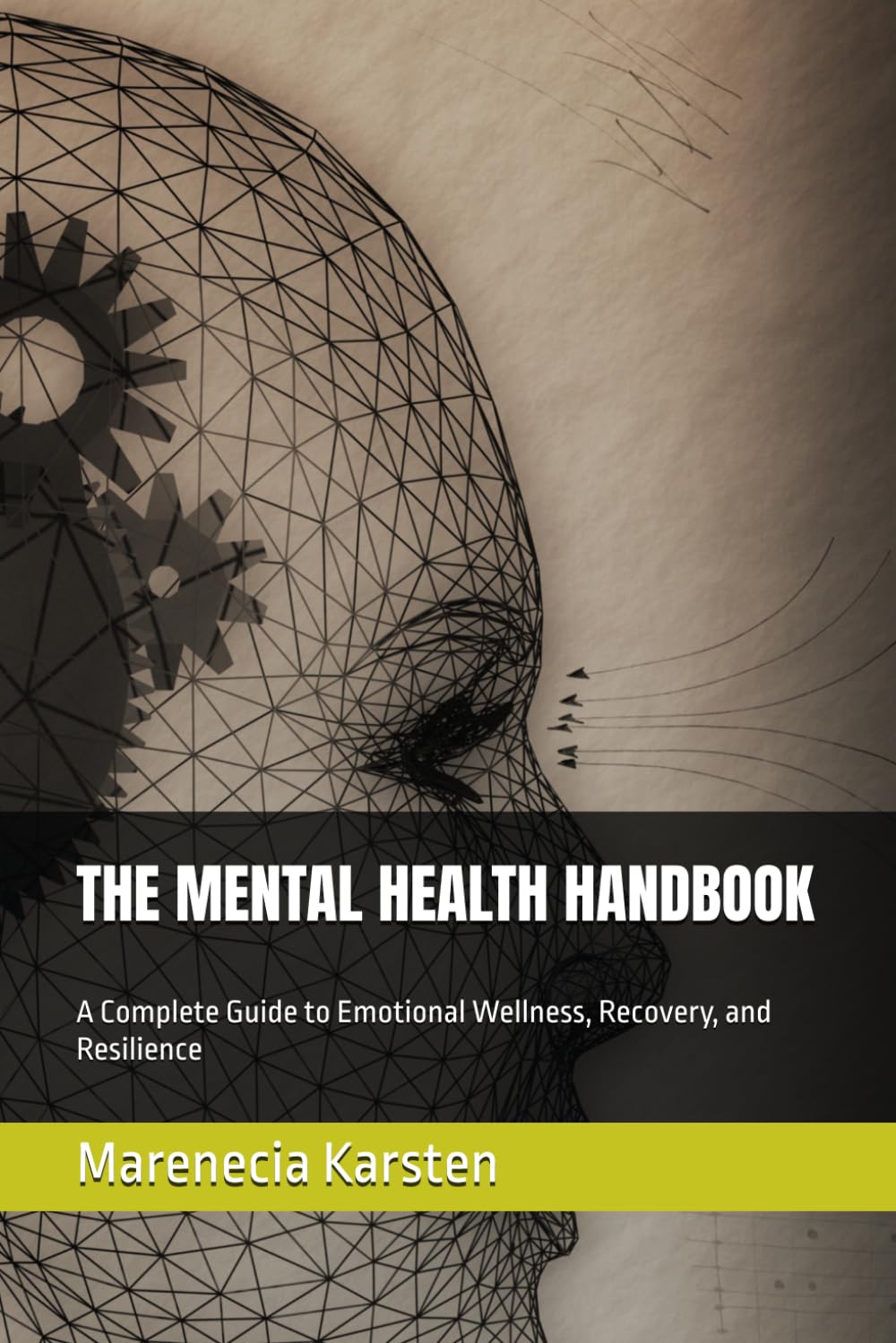 THE MENTAL HEALTH HANDBOOK: A Complete Guide to Emotional Wellness, Recovery, and Resilience