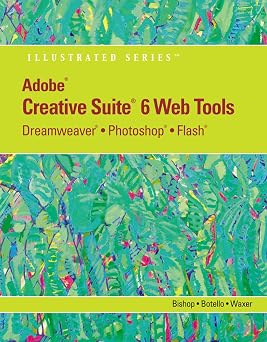 Adobe Creative Suite 6 Web Tools Dreamweaver, Photoshop, and Flash Illustrated