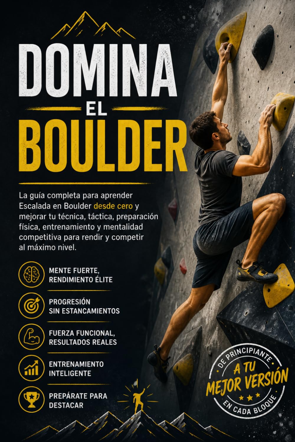 Domina el Boulder: La guía completa para aprender Escalada en Boulder desde cero y mejorar tu técnica, táctica, preparación física, entrenamiento y ... para rendir y competir (Spanish Edition)