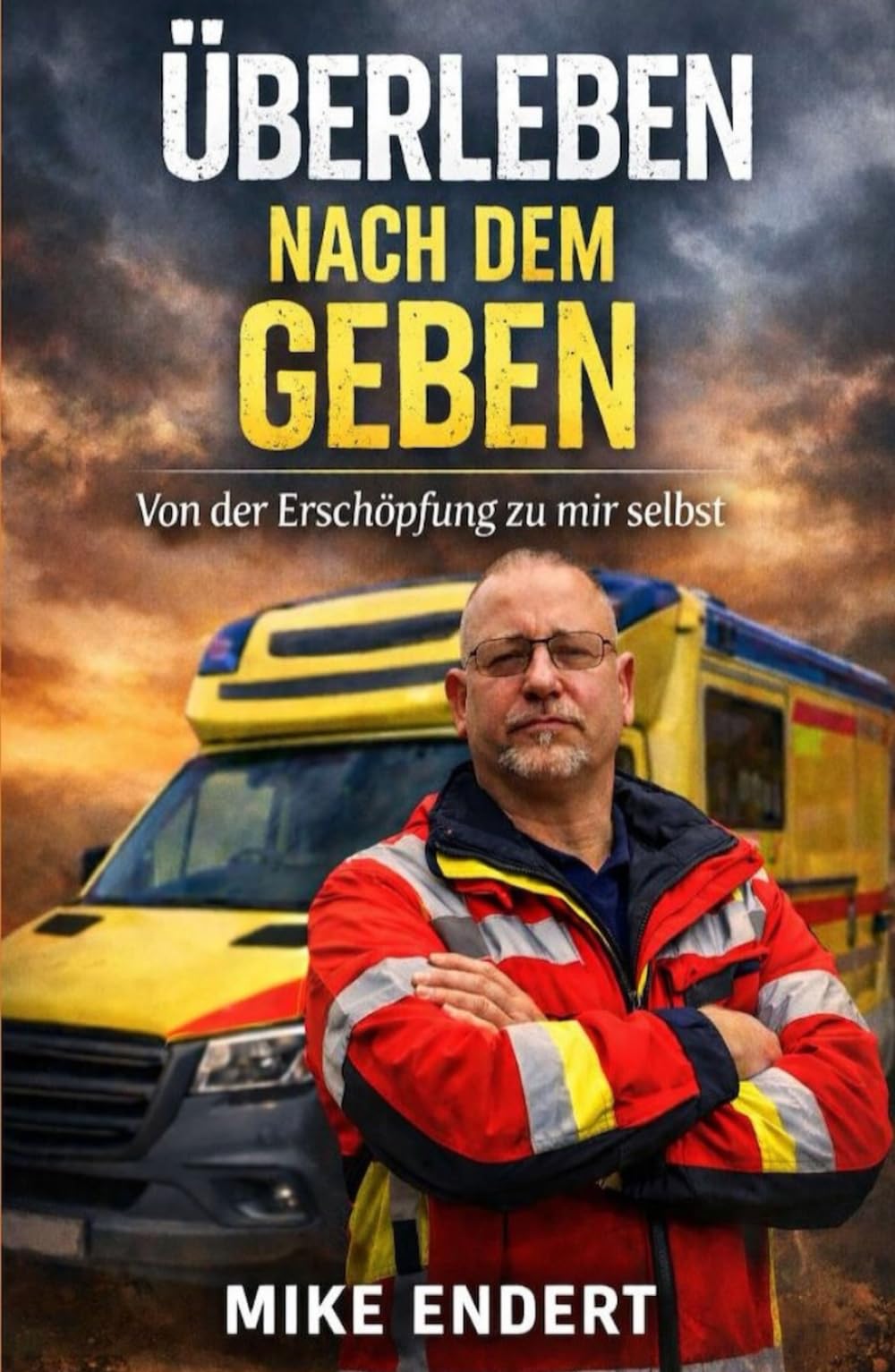 Überleben nach dem Geben: Von der Erschöpfung zu mir selbst (Zwischen Leben und Tod beginnt eine Reise, aus der niemand unverändert zurückkehrt.)