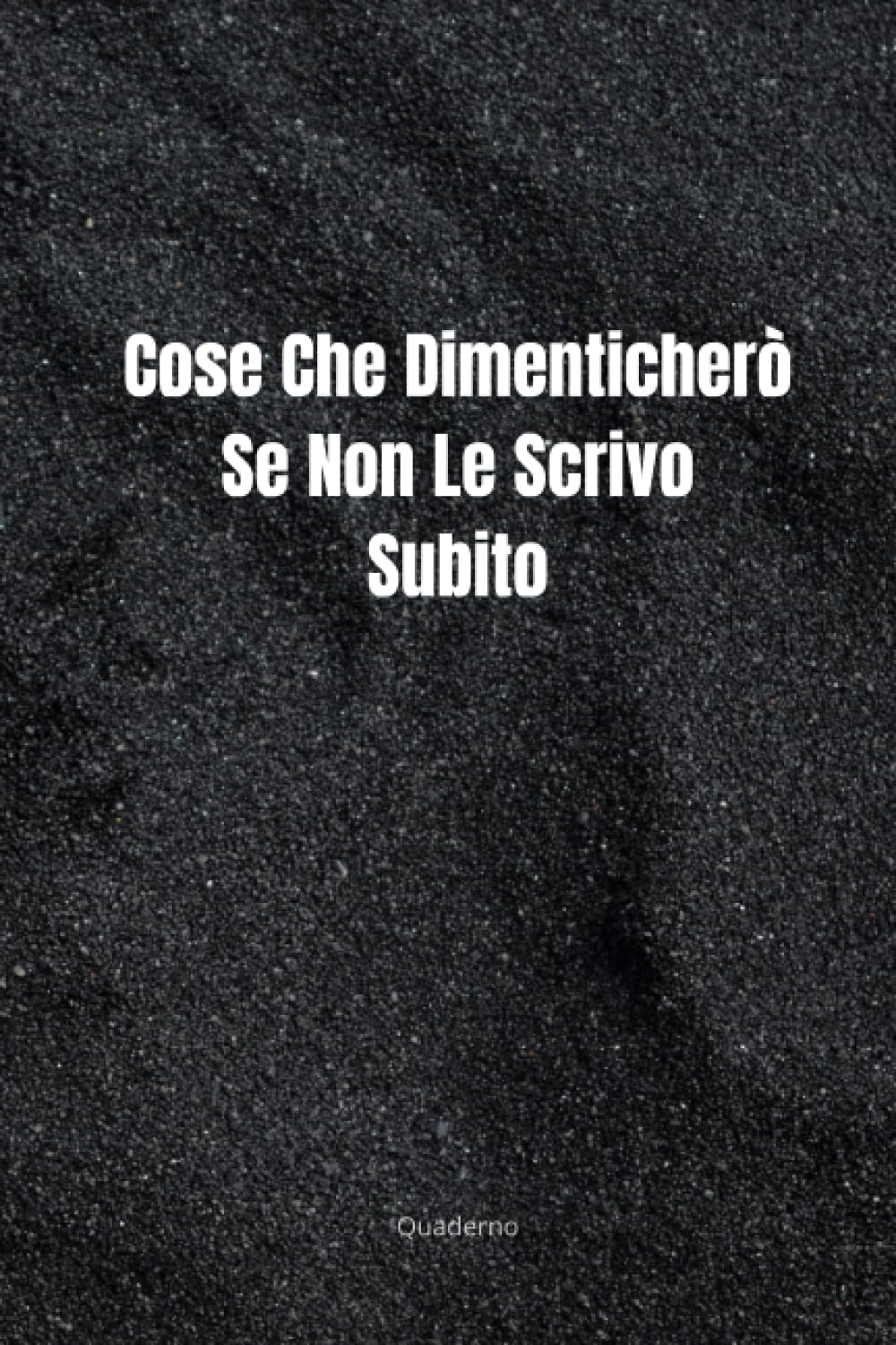 Cose che Dimenticherò se Non le Scrivo Subito: Quaderno per Appunti Divertente.Taccuino con frase Divertente per un Collega, Amico, Amica | Regalo ... amici Umorismo da ufficio (French Edition)