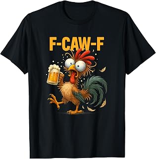 Funny F-Caw-F Chicken FCAWF Drunk Rooster Meme Drinking Beer T-Shirt