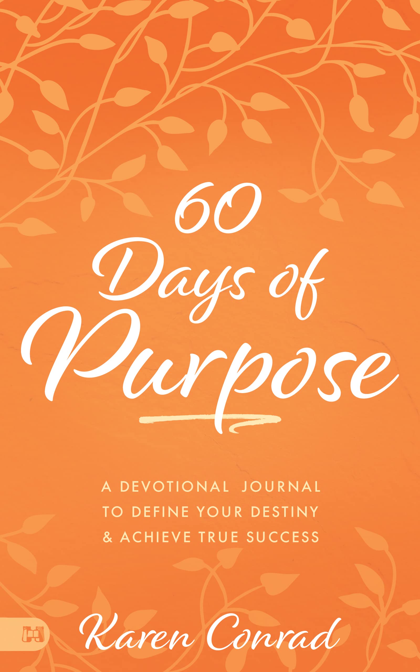 60 Days of Purpose: A Devotional Journal to Define Your Destiny and Achieve True Success