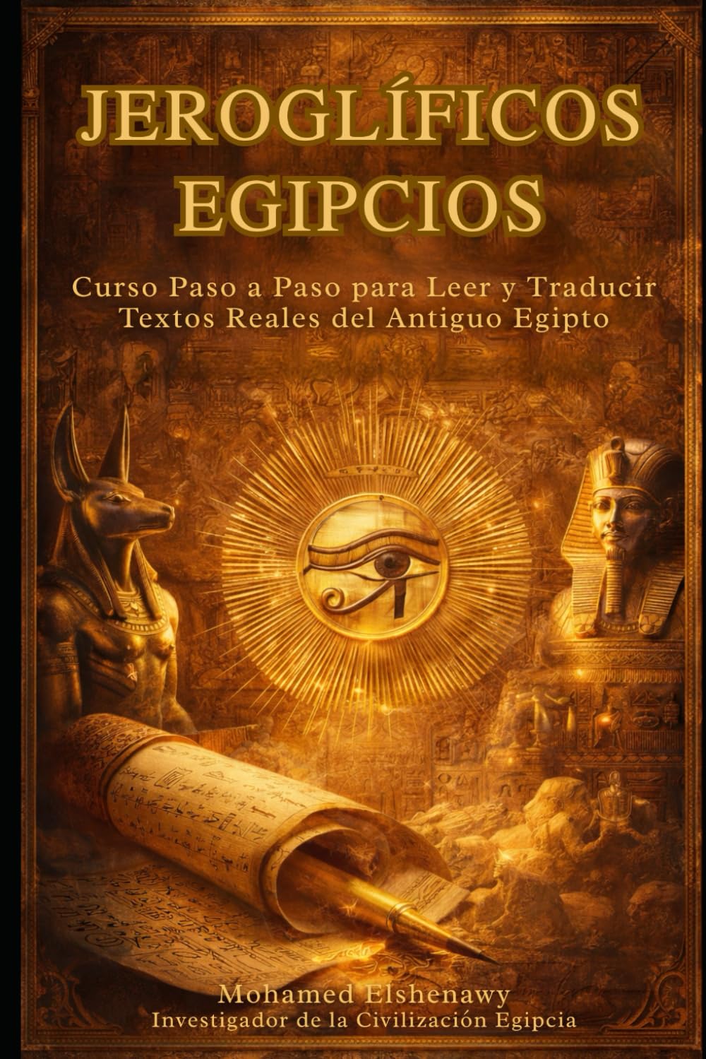 Aprende jeroglíficos egipcios: Curso completo para leer y traducir textos reales del antiguo Egipto: Guía completa para leer, escribir y traducir la lengua sagrada del antiguo Egipto