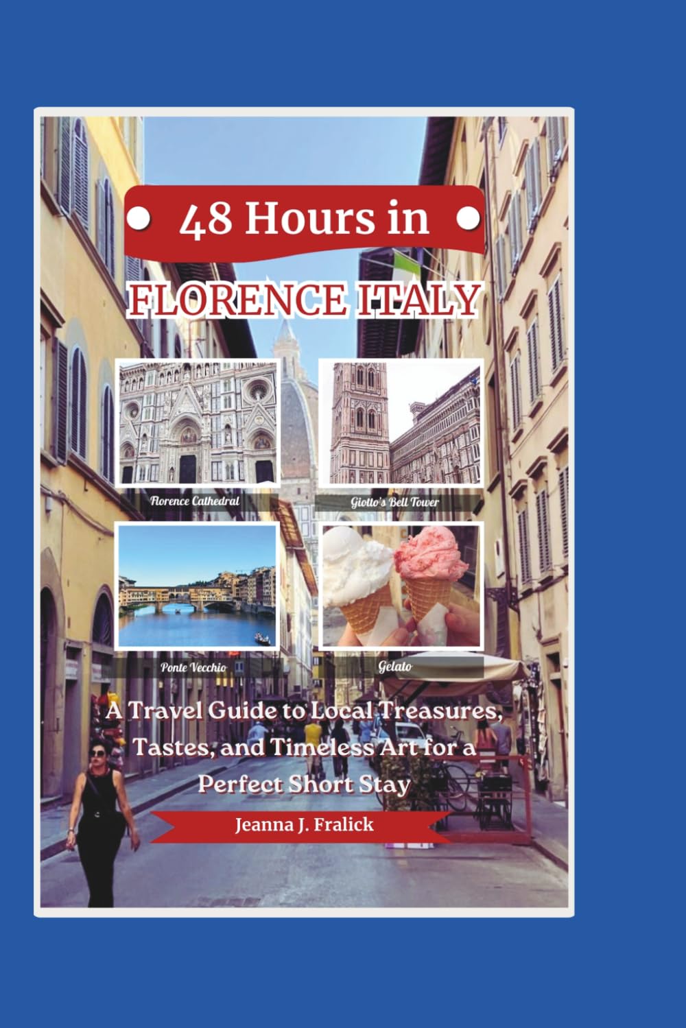 48 Hours in Florence Italy: A Travel Guide to Local Treasures, Tastes, and Timeless Art for a Perfect Short Stay
