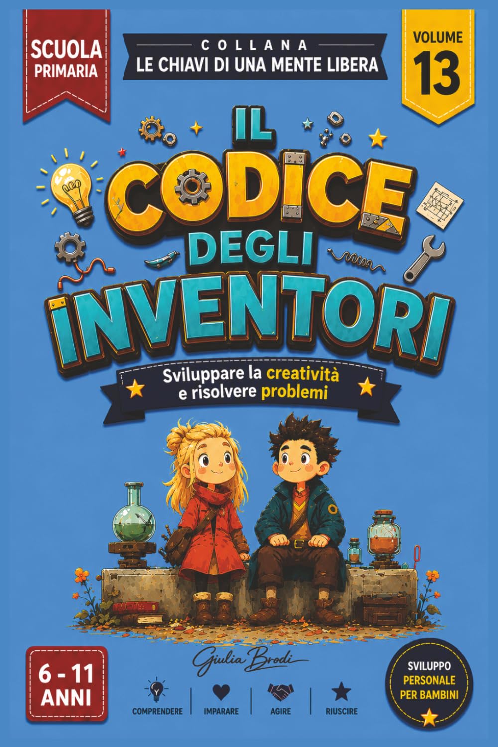 Il codice degli inventori: Capire lo spirito dell’invenzione, la creatività e la risoluzione dei problemi. Per bambini dai 6 agli 11 anni (LE CHIAVI DI UNA MENTE LIBERA)