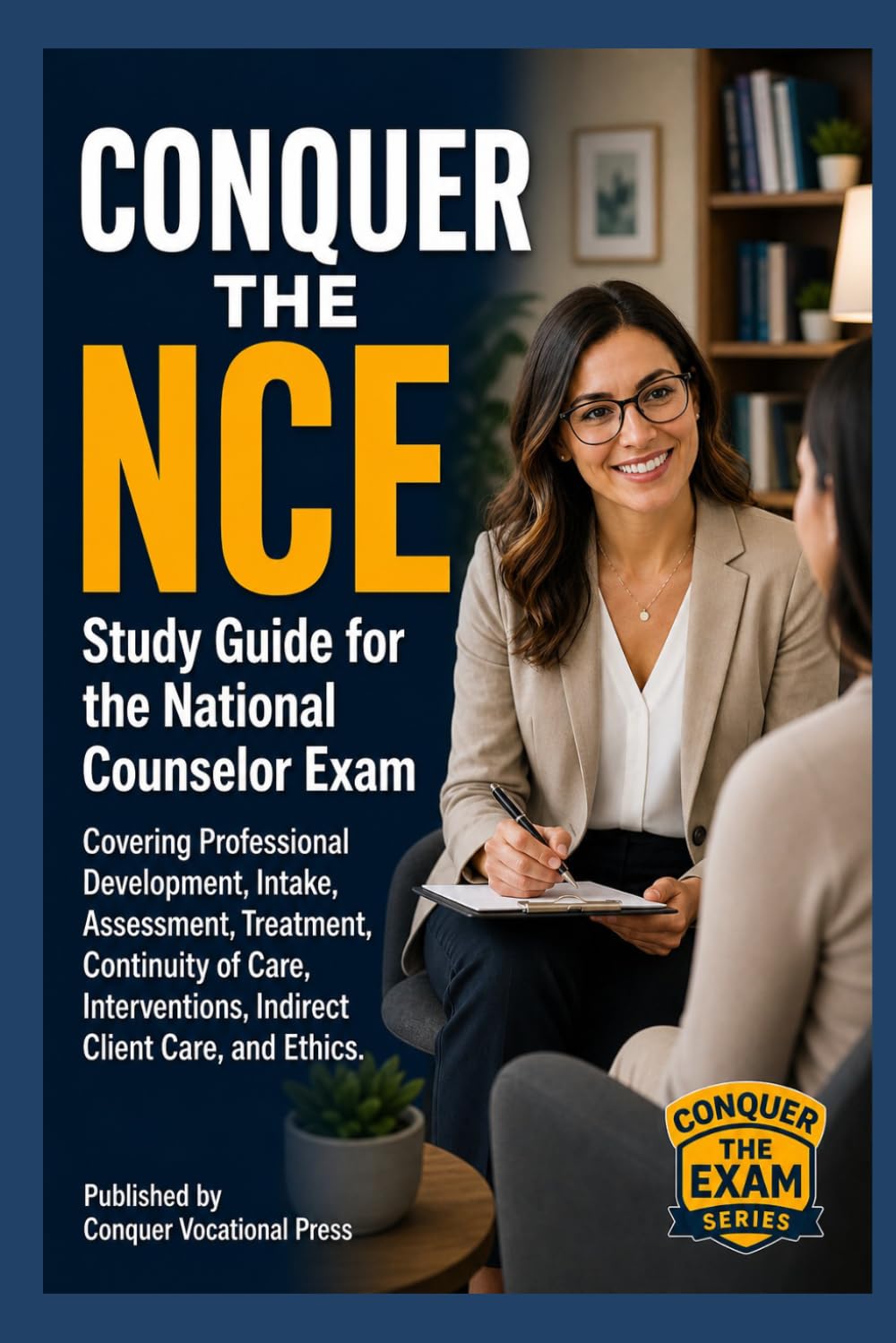Conquer the NCE: Study Guide for the National Counselor Exam Covering Professional Development, Intake, Assessment, Treatment, Continuity of Care, ... and Ethics (Counseling and Social Work Exams)