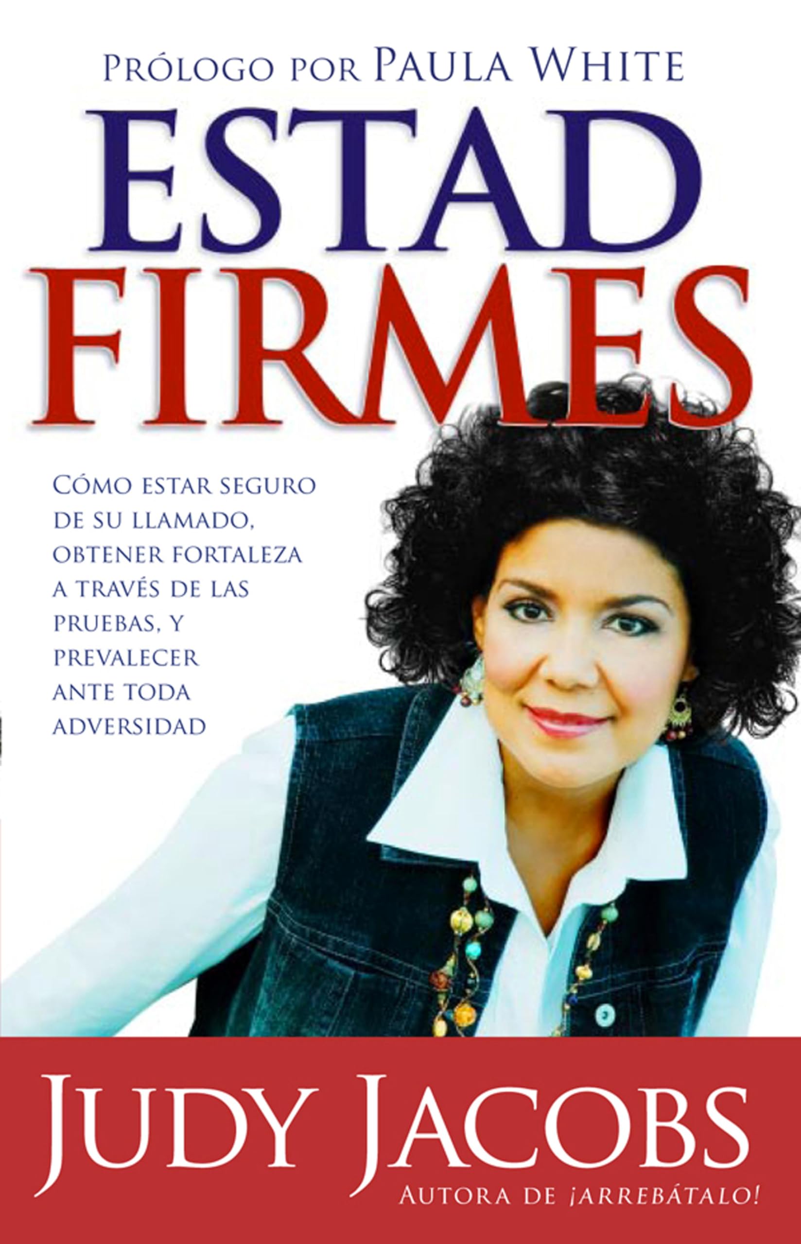 Estad firmes: Cómo estar seguro de su llamado, obtener fortaleza a través de las pruebas, y prevalecer ante toda adversidad (Spanish Edition)