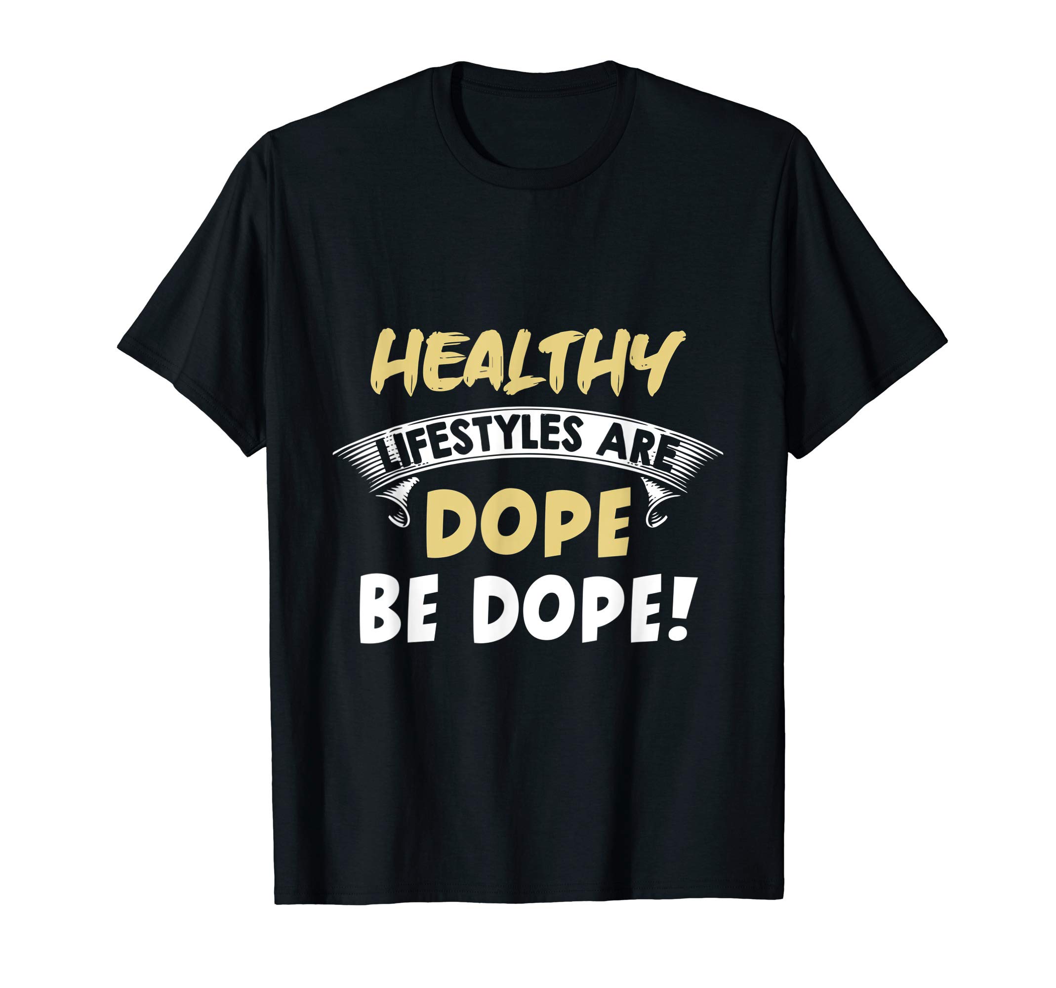 Healthy Lifestyles Are Dope Be Dope! T-Shirt