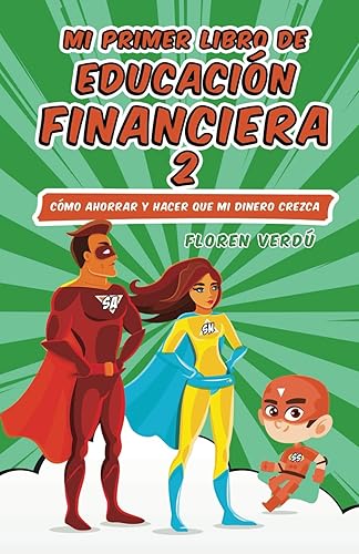 Mi primer libro de educación financiera 2: Cómo ahorrar y hacer que mi dinero crezca (MI PRIMER LIBRO DE EDUCACIÓN FINANCIERA)