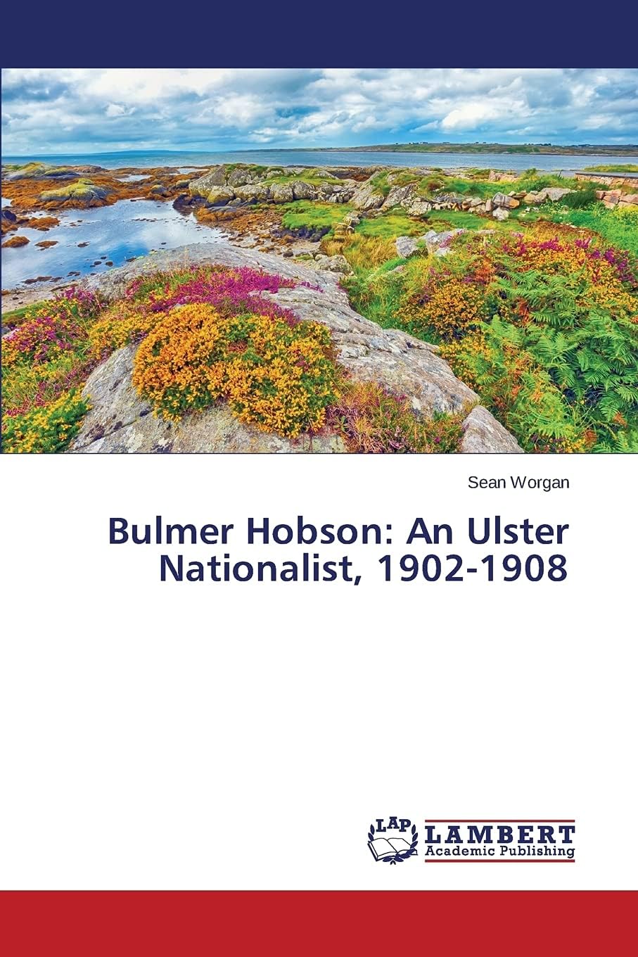 Bulmer Hobson: An Ulster Nationalist, 1902-1908