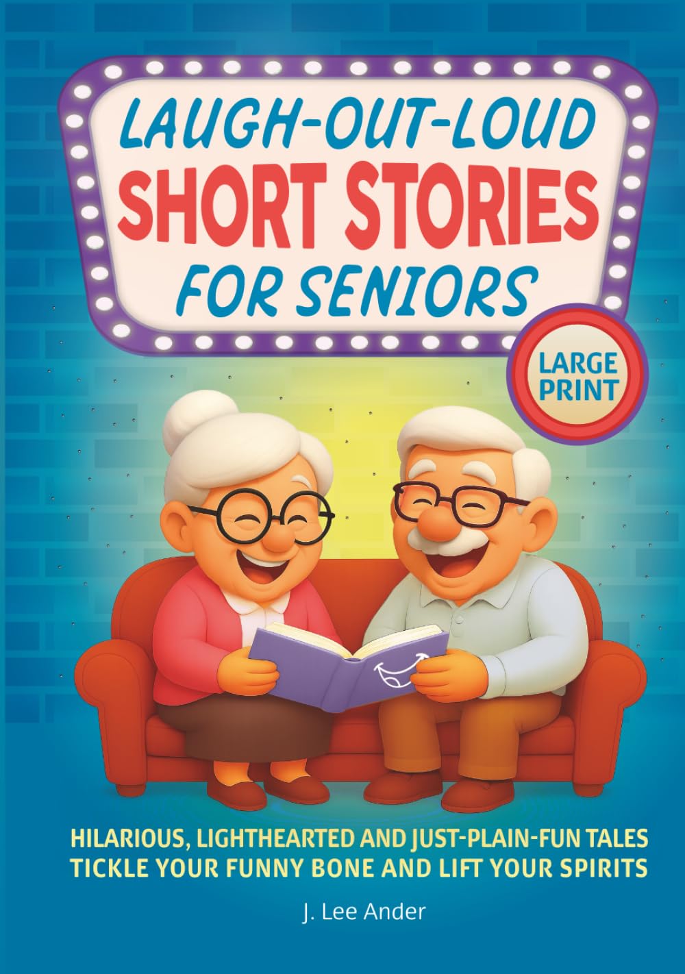 Laugh-Out-Loud Short Stories for Seniors: Hilarious, Lighthearted, and Just-Plain-Fun Tales to Tickle Your Funny Bone and Lift Your Spirits (Short Stories Series)