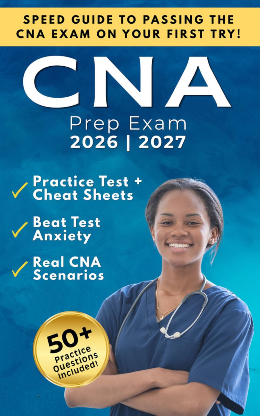 CNA Exam Prep: Your Step-by-Step Guide to Passing the Certified Nursing Assistant Exam on the First Try
