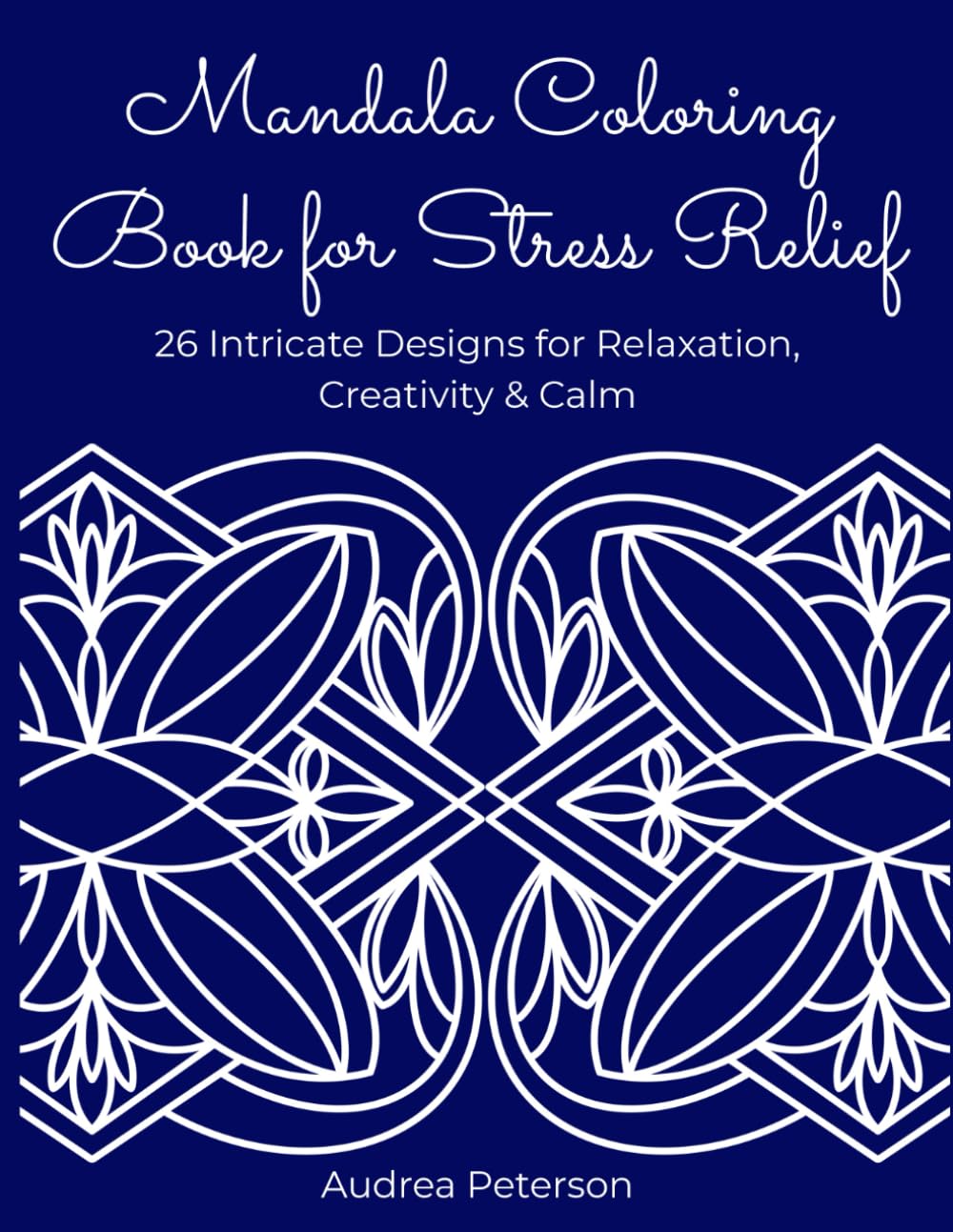 Mandala Coloring Book for Stress Relief: 26 Intricate Designs for Relaxation, Creativity & Calm