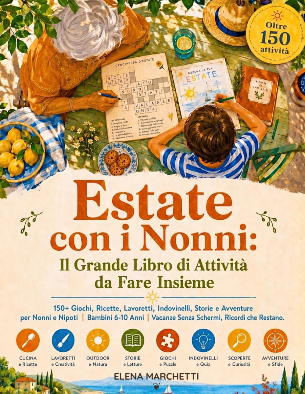 ESTATE CON I NONNI: Il Grande Libro di Attività da Fare Insieme: 150+ Giochi, Ricette, Lavoretti, Indovinelli, Storie e Avventure per Nonni e Nipoti | Bambini 6-10 Anni | Vacanze Senza Schermi