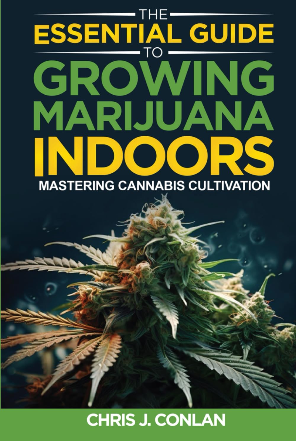 The Essential Guide to Growing Marijuana Indoors: Mastering Cannabis Cultivation