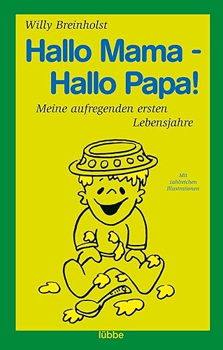 Hallo Mama - Hallo Papa!: Meine aufregenden ersten Lebensjahre. Mit zahlreichen Illustrationen