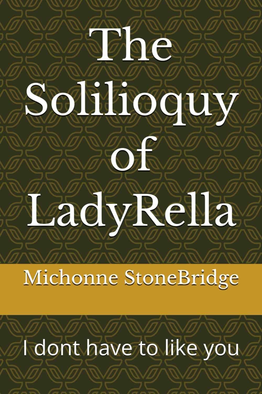 The Solilioquy of LadyRella: I dont have to like you