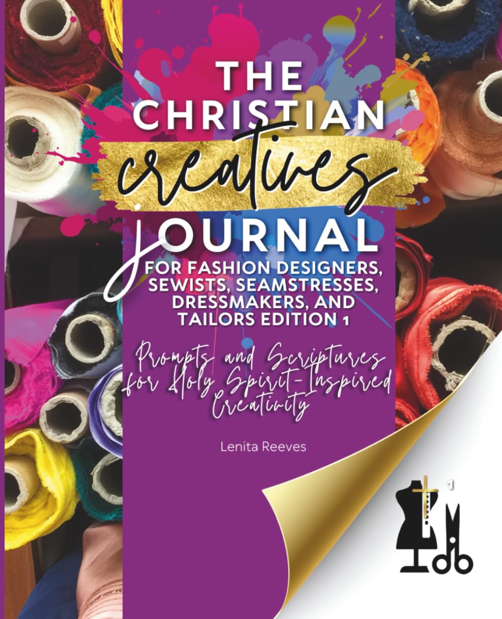 The Christian Creatives Journal © for Fashion Designers, Sewists, Seamstresses, Dressmakers, and Tailors Edition 1: Prompts and Scriptures for Holy ... Gift for Christian Arts Creators): 8
