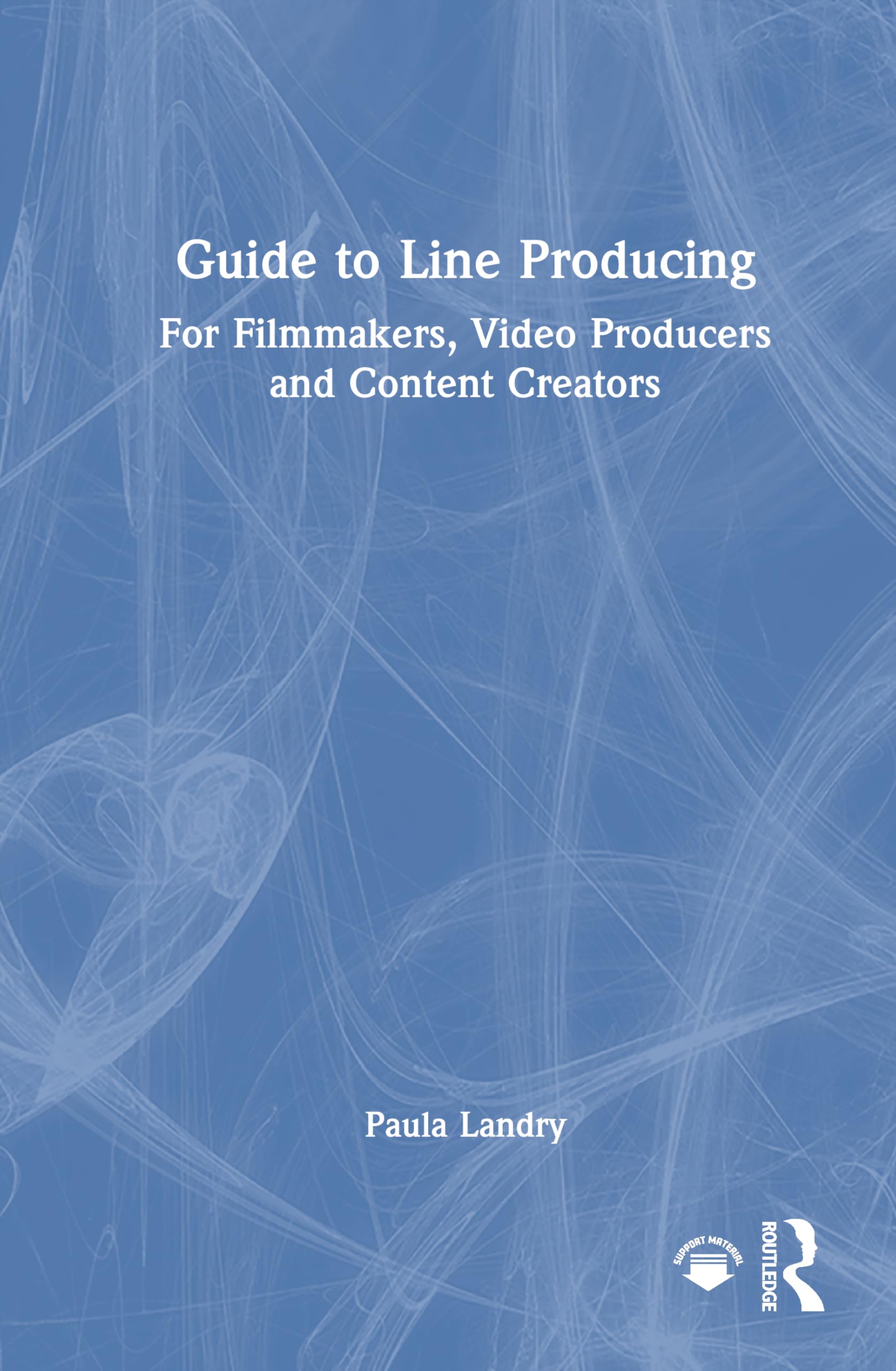 Guide to Line Producing: For Filmmakers, Video Producers and Content Creators