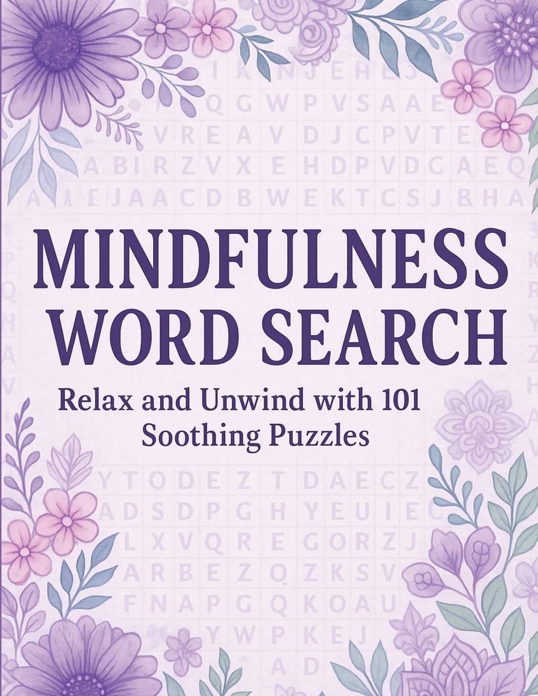 Mindfulness Word Search | Relax and Unwind with 101 Soothing Puzzles: Word Search Puzzle Book for Adults – Calming, Stress Relief, Mindful Activity, ... Relief, Meditation, Self-Care and Relaxation