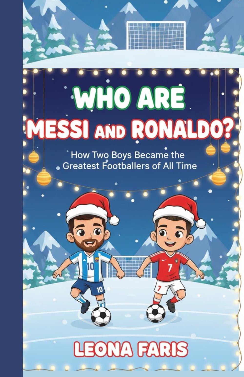 Who Are Messi and Ronaldo?: How Two Boys Became the Greatest Footballers of All Time (Inspiring Sports Biographies for Kids)