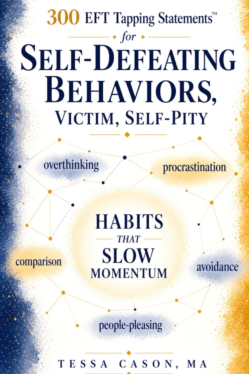 300 EFT Tapping Statements for Self-defeating Behaviors, Victim, Self-pity