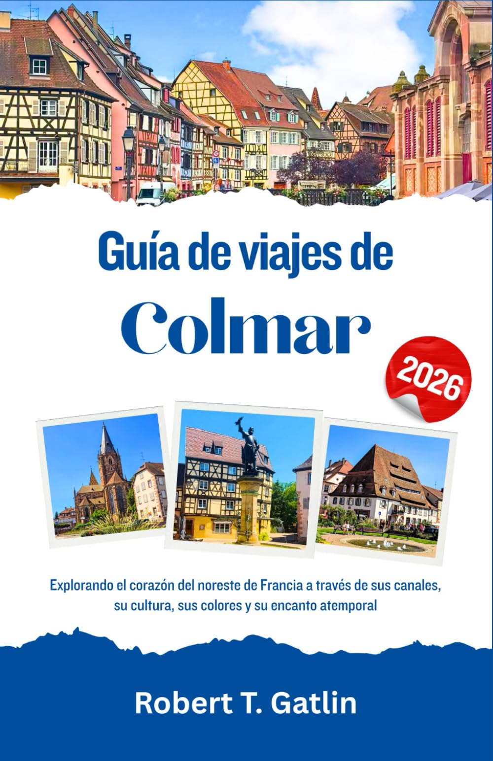 Guía de viajes de Colmar 2026: Explorando el corazón del noreste de Francia a través de sus canales, su cultura, sus colores y su encanto atemporal