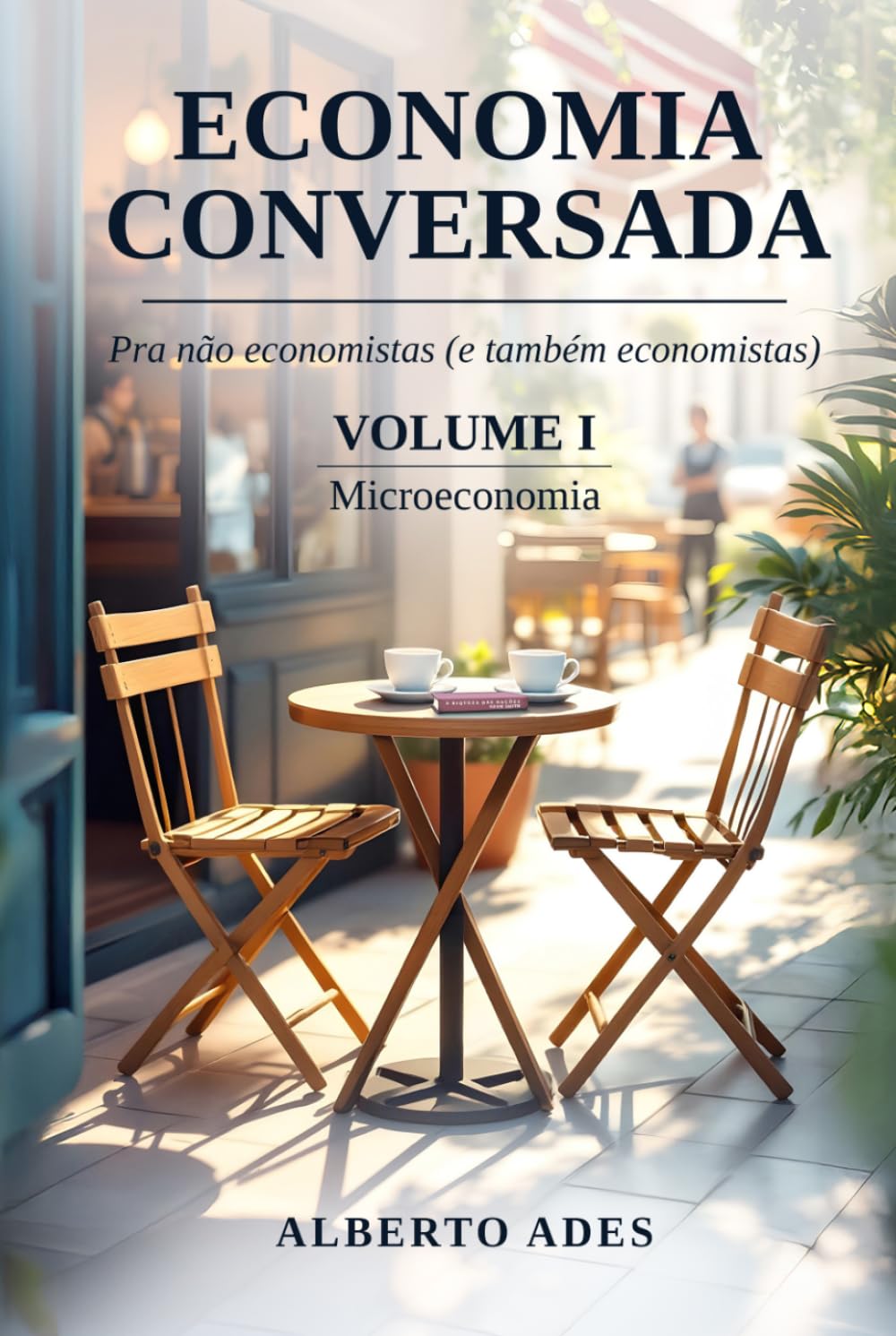 Economia Conversada: Pra não economistas (e também economistas): Volume I: Microeconomia