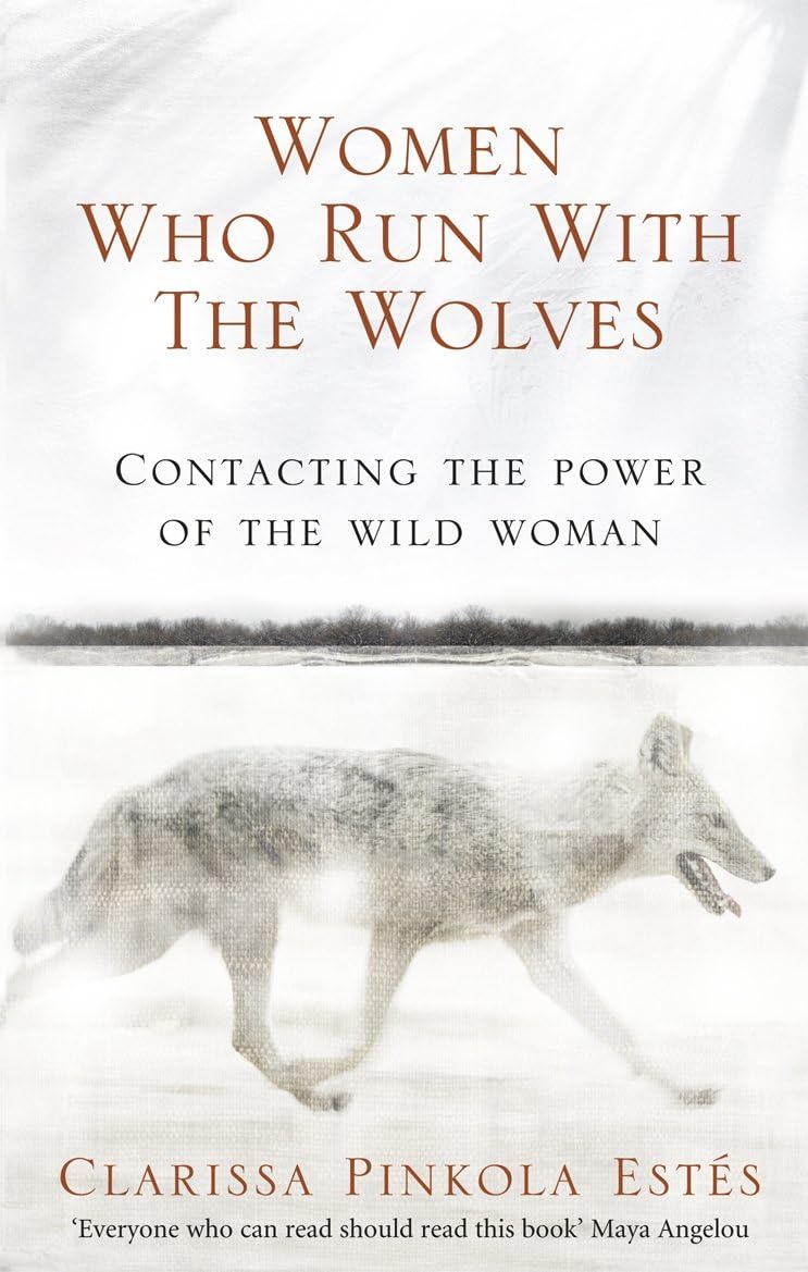 Women Who Run With The Wolves: The Empowering Bestseller on Healing, Self-Discovery and the Power of the Wild Woman (Rider 100)