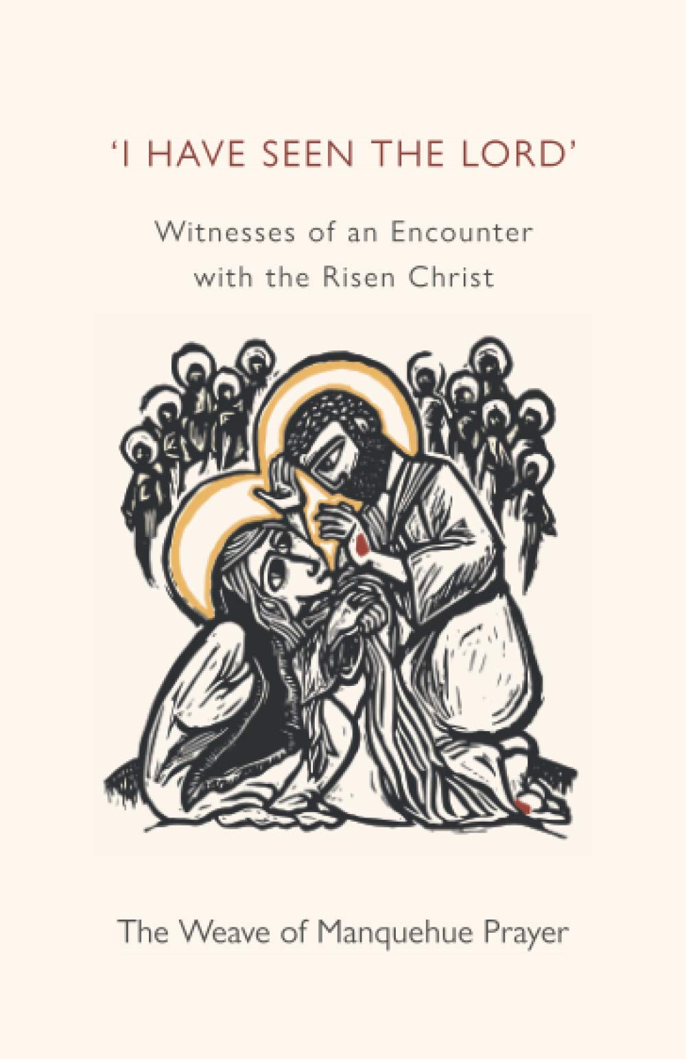 I Have Seen the Lord: Witnesses of an Encounter with the Risen Christ