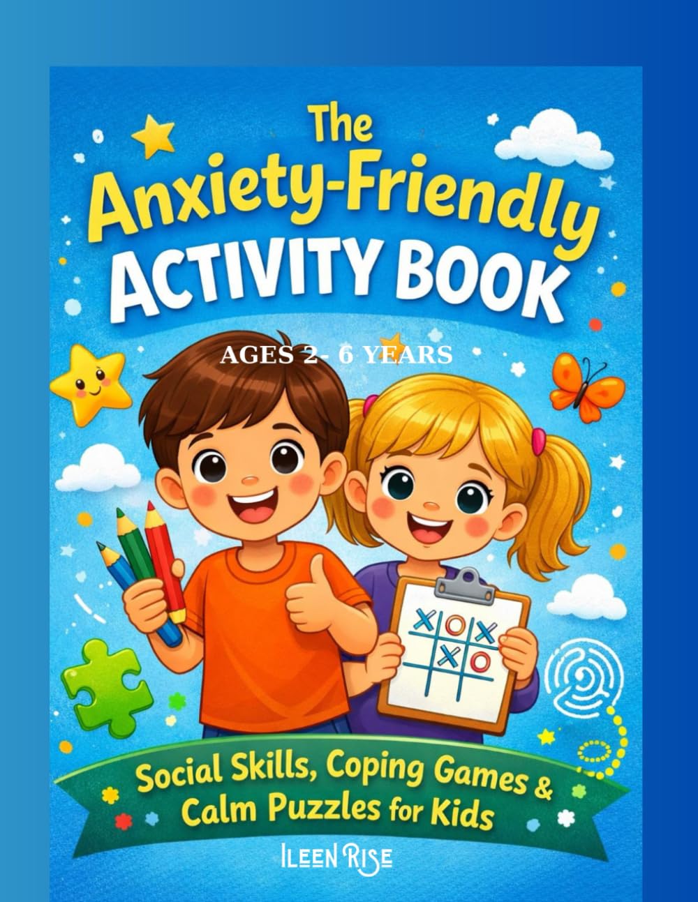 The Anxiety- friendly Activity book: Ages 2-6 Social skills, coping games & calm puzzles for kids