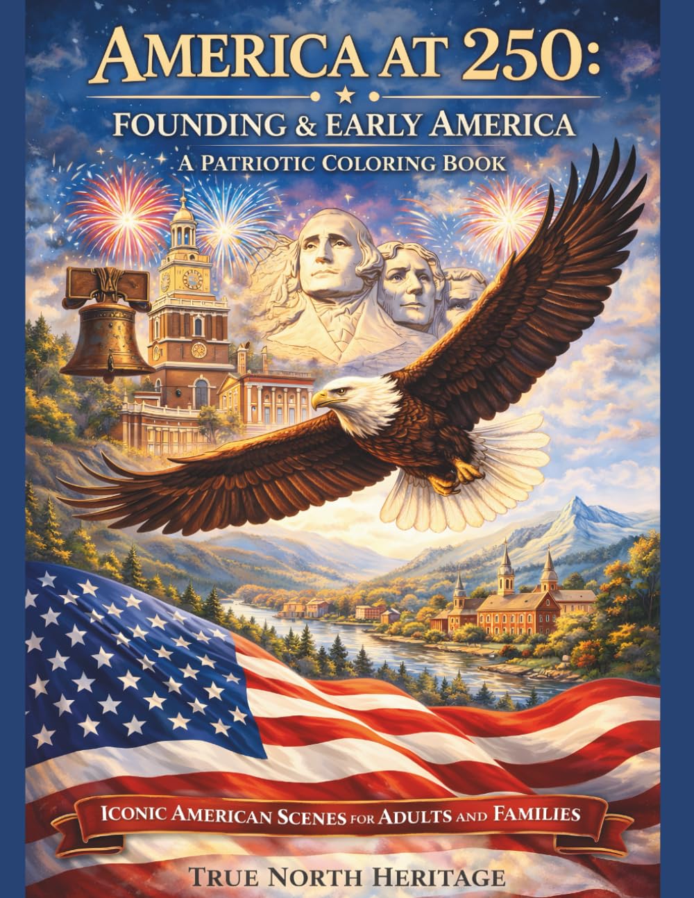 America at 250 - Founding & Early America A Patriotic Coloring Book: Iconic American Scenes for Adults and Families