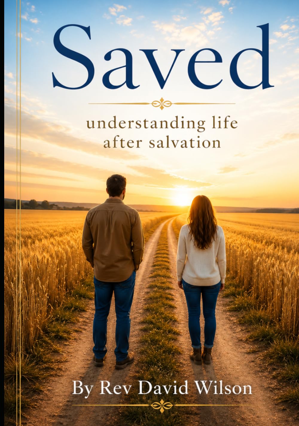Saved: Understanding life after salvation (The Foundations of Faith)
