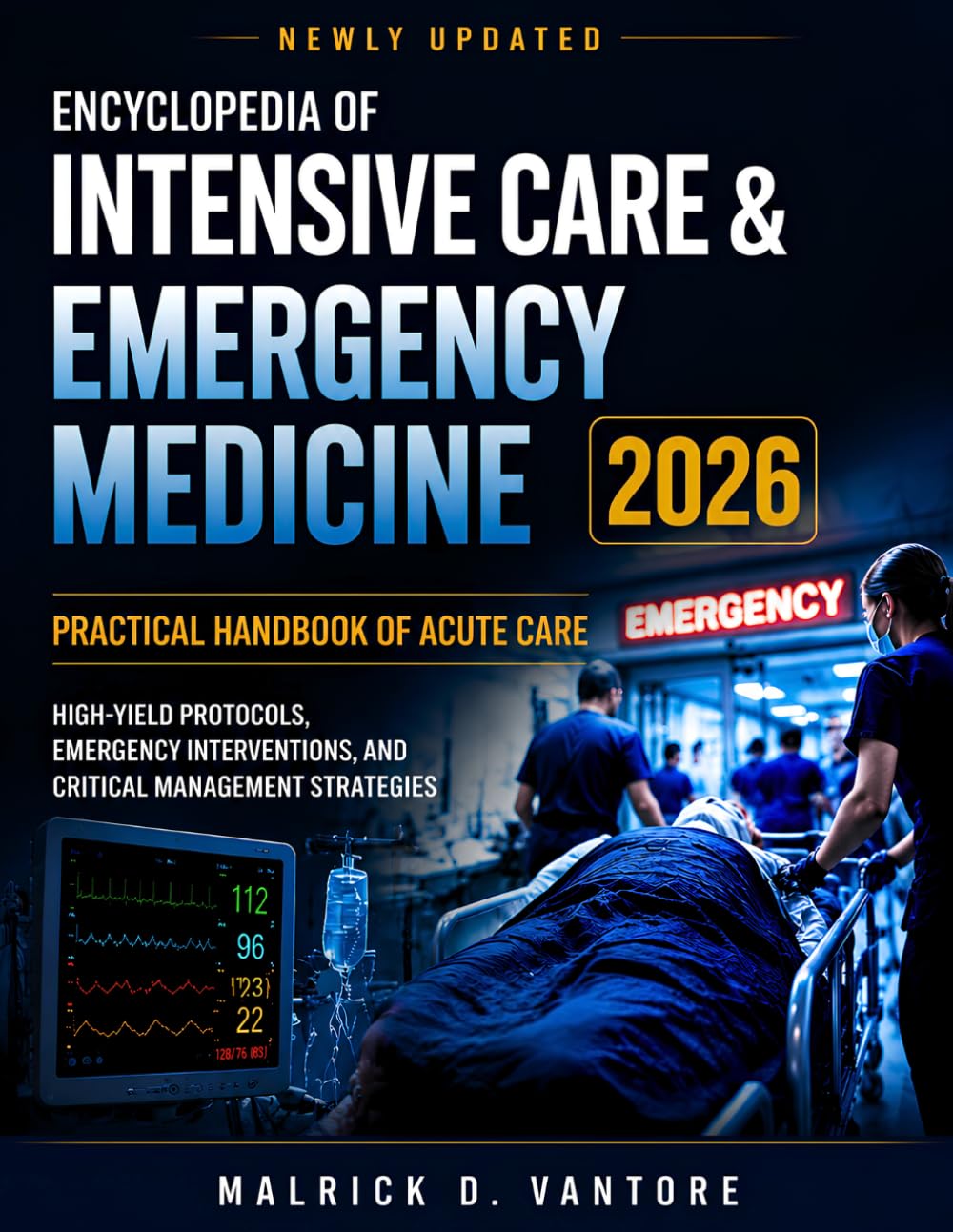Encyclopedia of Intensive Care & Emergency Medicine 2026: Practical Handbook of Acute Care: High-Yield Protocols, Emergency Interventions, and Critical Management Strategies