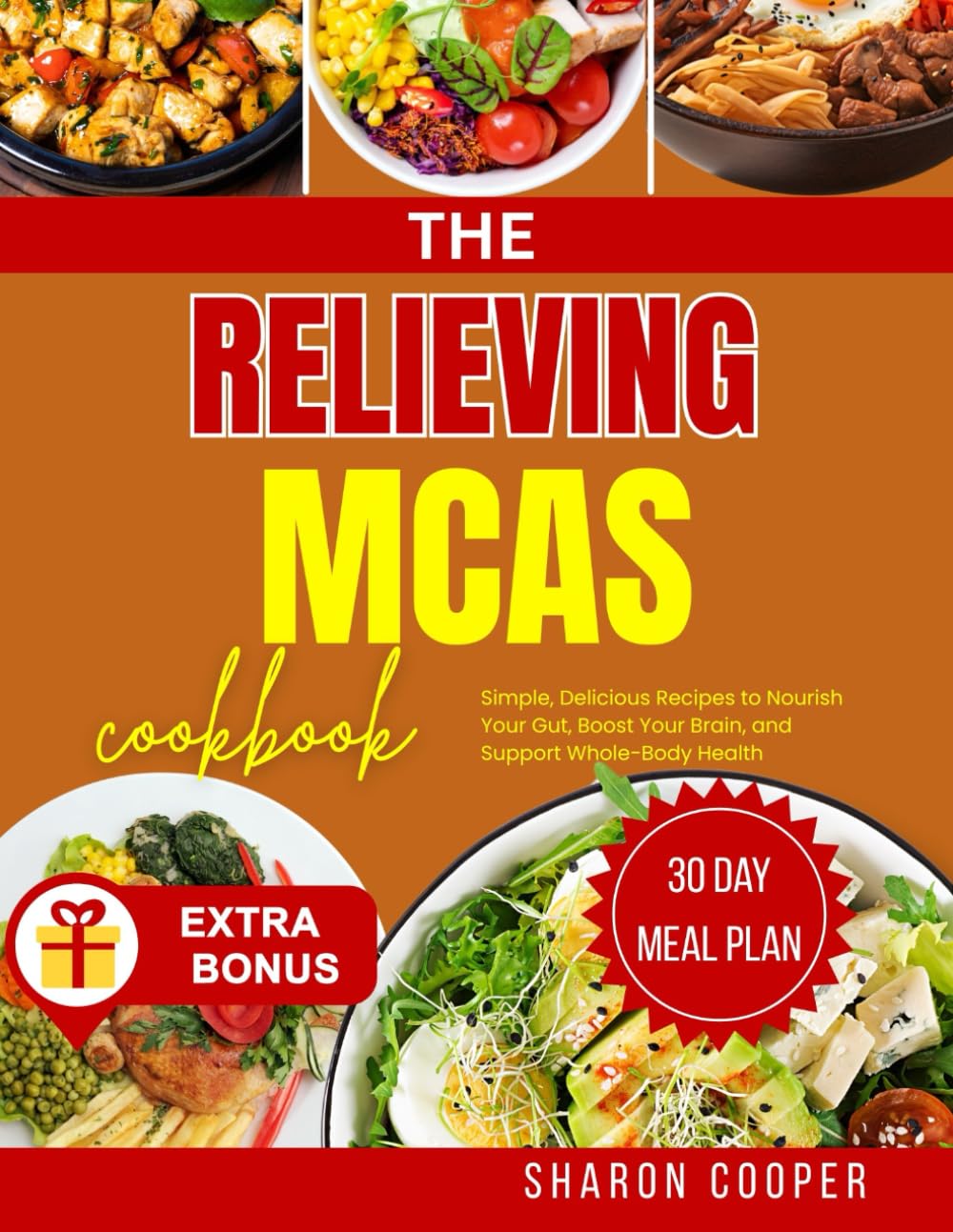 THE RELIEVING MCAS DIET COOKBOOK: Simple, Low-Histamine Recipes to Soothe Symptoms, Heal Your Gut, and Support Mast Cell Stability