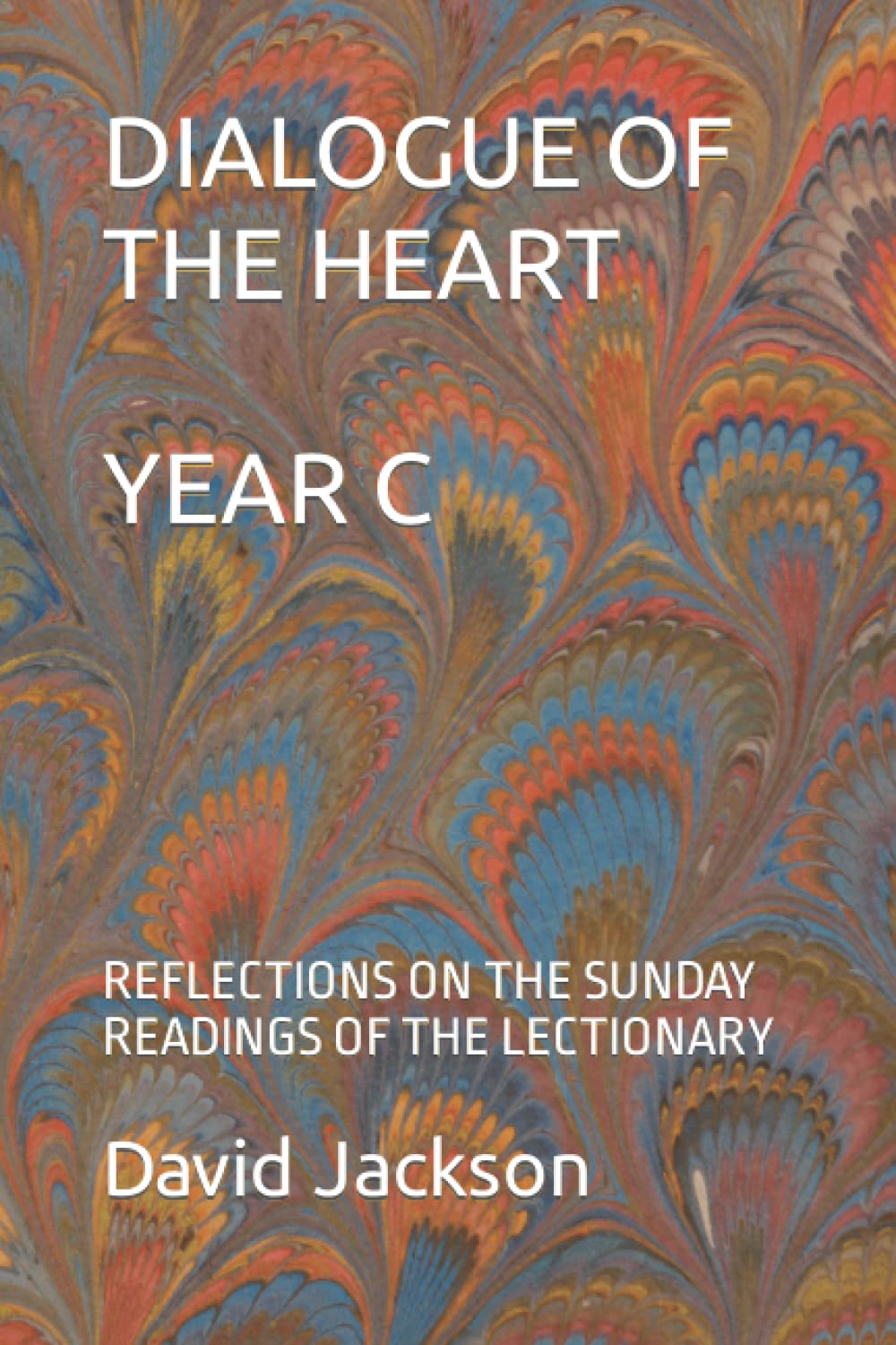 Dialogue of the Heart Year C: Reflections on the Sunday Readings of the Lectionary (Dialogue of the Heart. Reflections on the Sunday Readings of the Lectionary.)