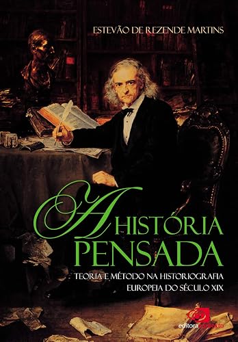 A história pensada: teoria e método da historiografia europeia do século XIX
