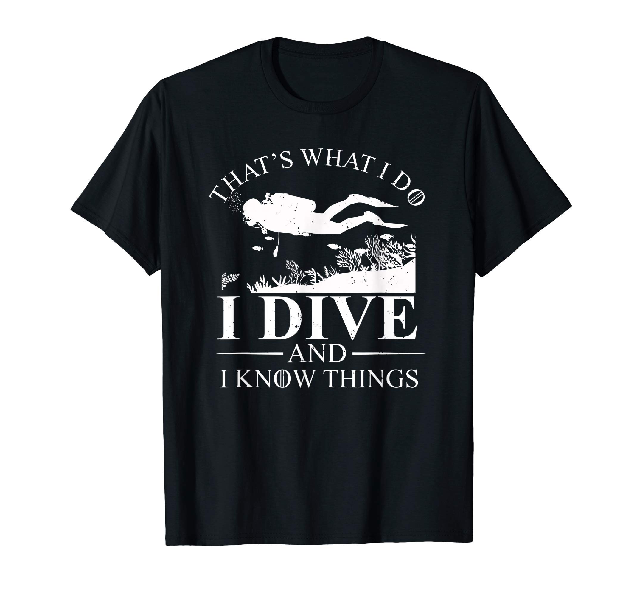 Scuba Diving Gifts & Scuba Diving GearI Dive And I Know Things Scuba Diver Gift Scuba Diving T-ShirtOEKO-TEX STANDARD 100