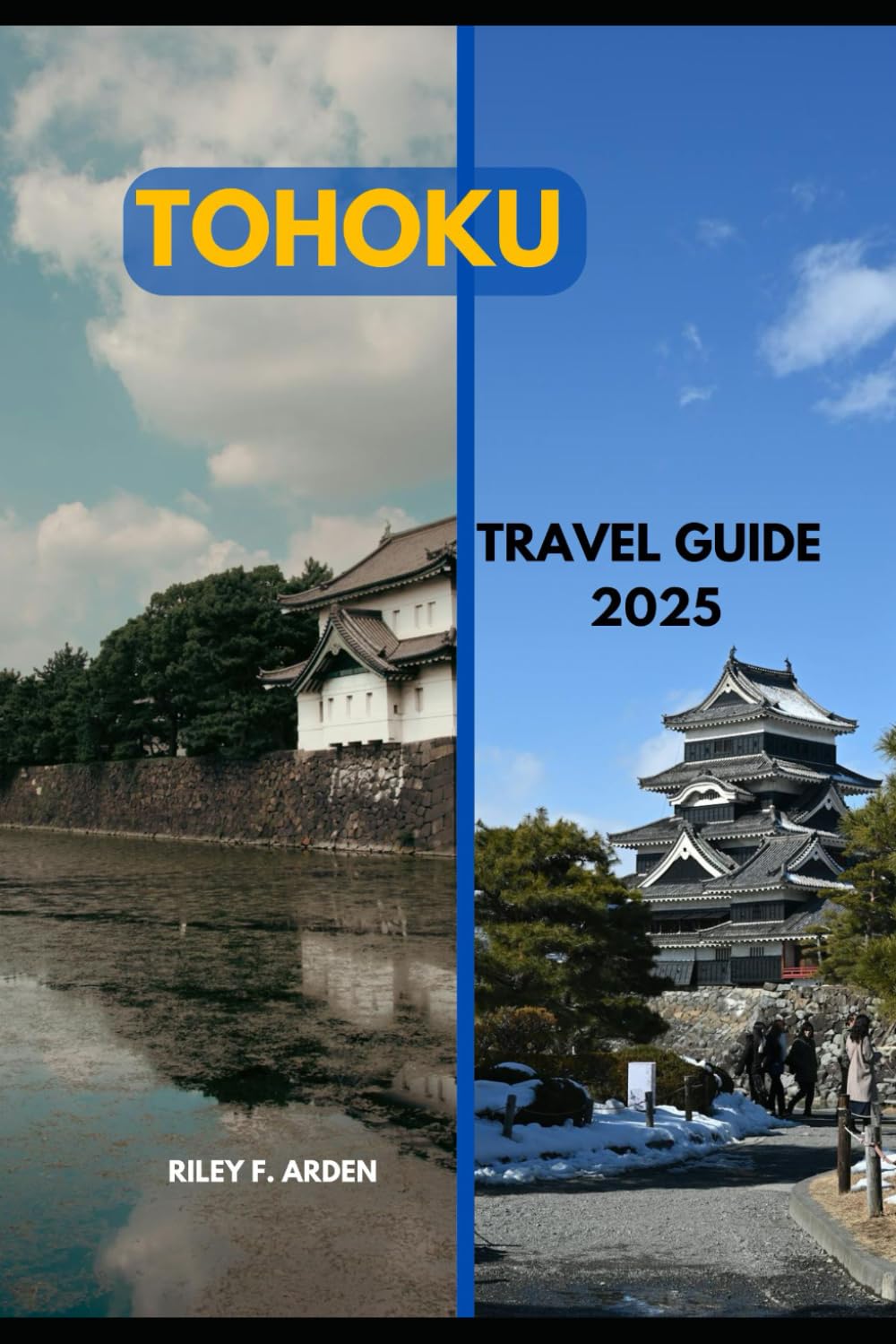 TOHOKU TRAVEL GUIDE 2025 (Epic Journeys 2025: The Complete Travel Guide Collection)