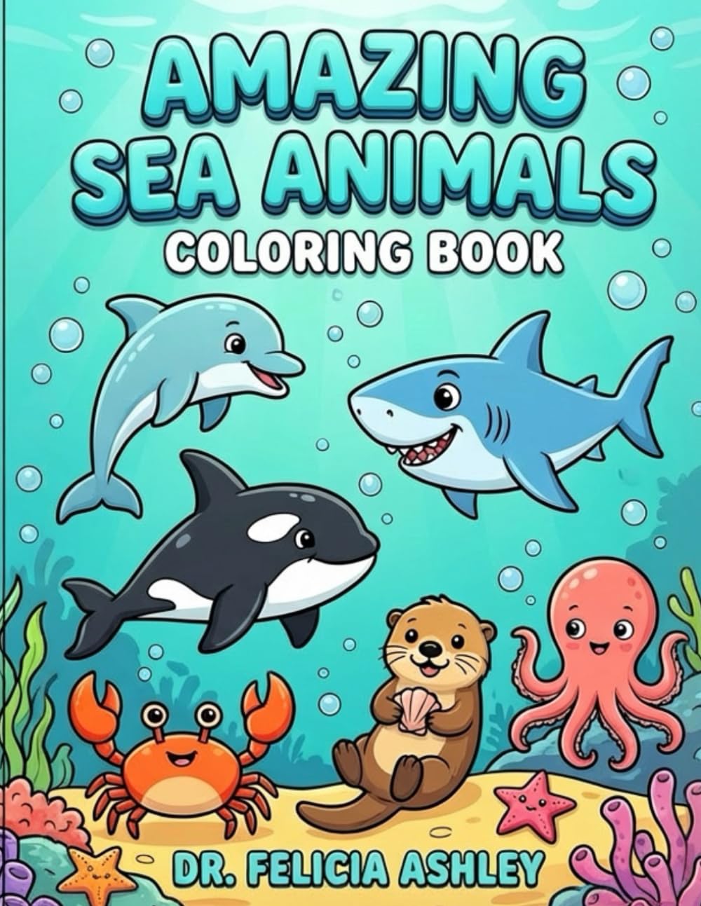 Amazing Sea Animals Coloring Book for children ages 4-12: Fun Ocean Creatures for Kids Ages 4-12 | Cute Fish, Dolphins, Sharks, Turtles & Underwater Sea Life | Easy Coloring Pages for Boys and Girls
