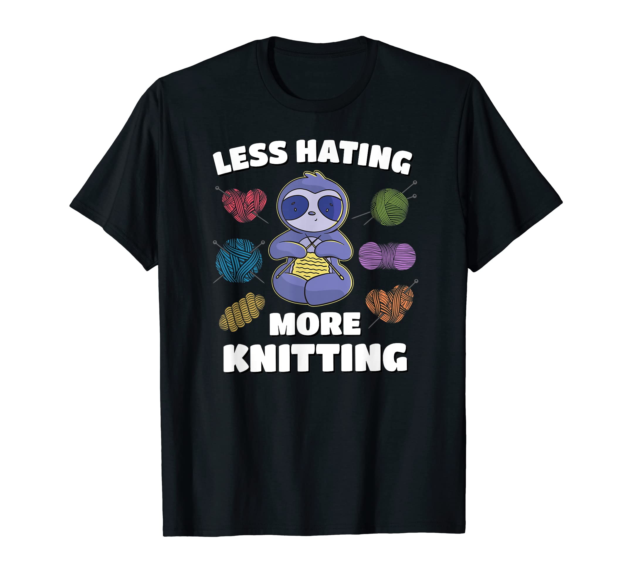 Less Hating More Knitting LoversSloth Knitting - Less Hating More Knitting Crochet Lovers T-Shirt