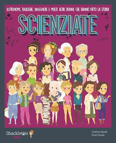 Scienziate. Astronome, biologhe, ingegnere e molte altre donne che hanno fatto la storia. Ediz. a colori