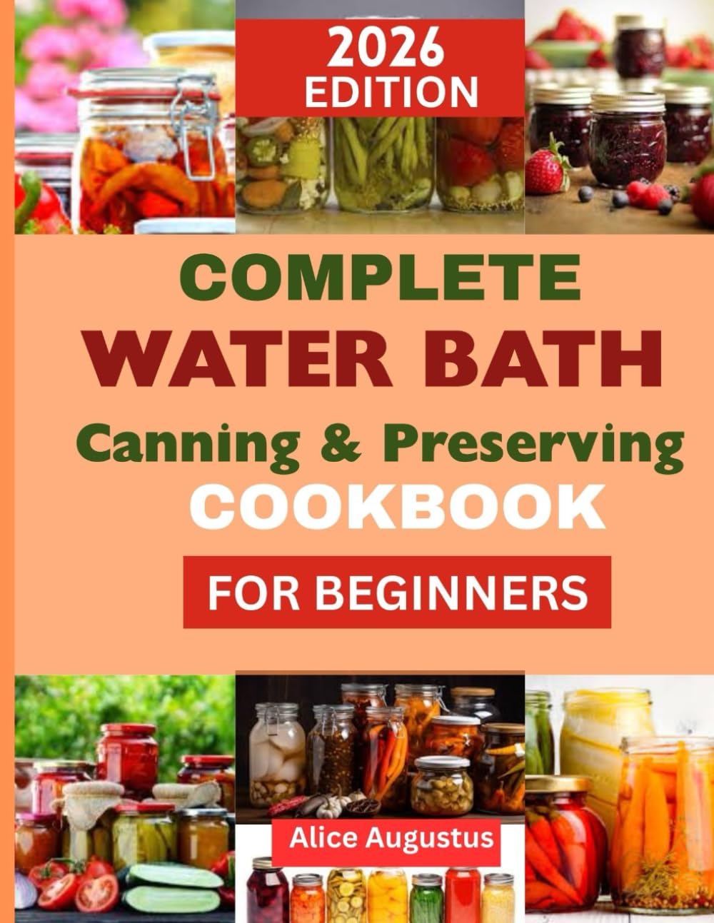 COMPLETE Water Bath Canning & Preserving Cookbook for Beginners: Step-by-Step Water Bath Canning: 2000+ Easy Recipes to Preserve Freshness, Save ... with Joy USDA-Trusted Safety Tips Included
